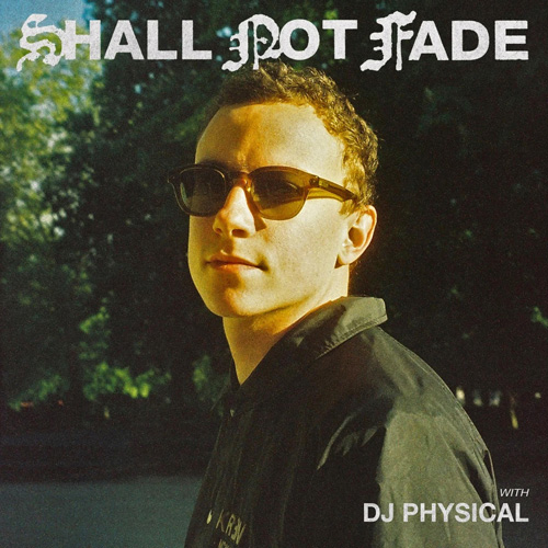 Cover for DJ Physical - Shall Not Fade - 2022