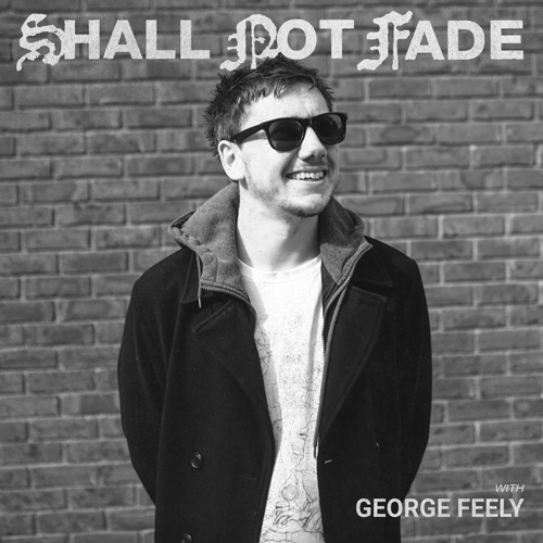 Cover for George Feely - Shall Not Fade - 2022